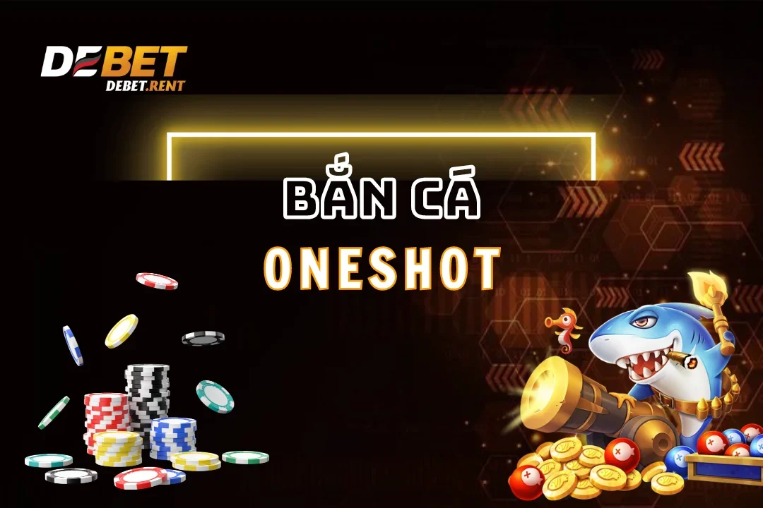 Đắm chìm vào thế giới bắn cá oneshot debet số 1 Việt Nam