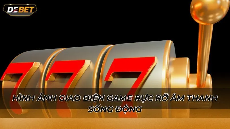 Hình ảnh giao diện game rực rỡ âm thanh sống động
