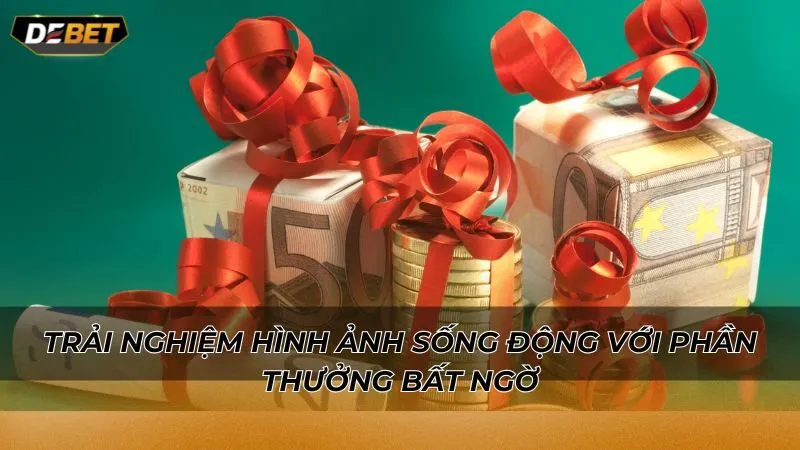 Trải nghiệm hình ảnh sống động với phần thưởng bất ngờ